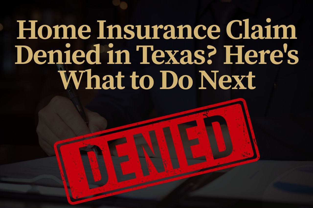 Home Insurance Claim Denied in Texas? Here's What to Do Next