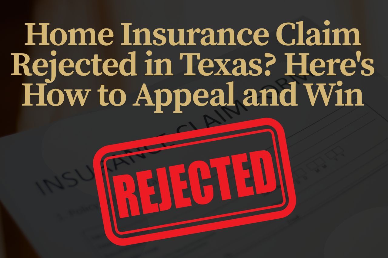 Home Insurance Claim Rejected in Texas? Here's How to Appeal and Win