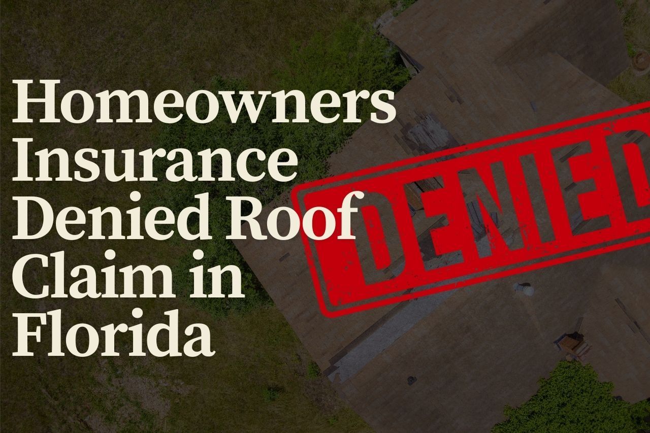 Homeowners Insurance Denied Roof Claim in Florida? Here’s What You Need to Know