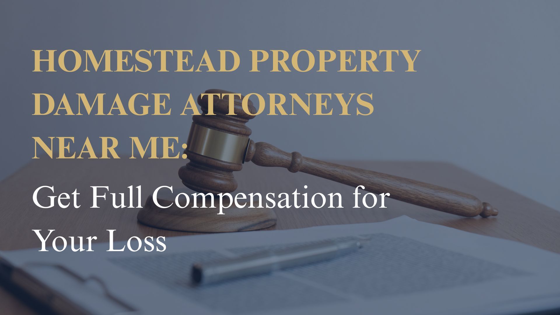 Homestead Property Damage Attorneys Near Me: Get Full Compensation for Your Loss