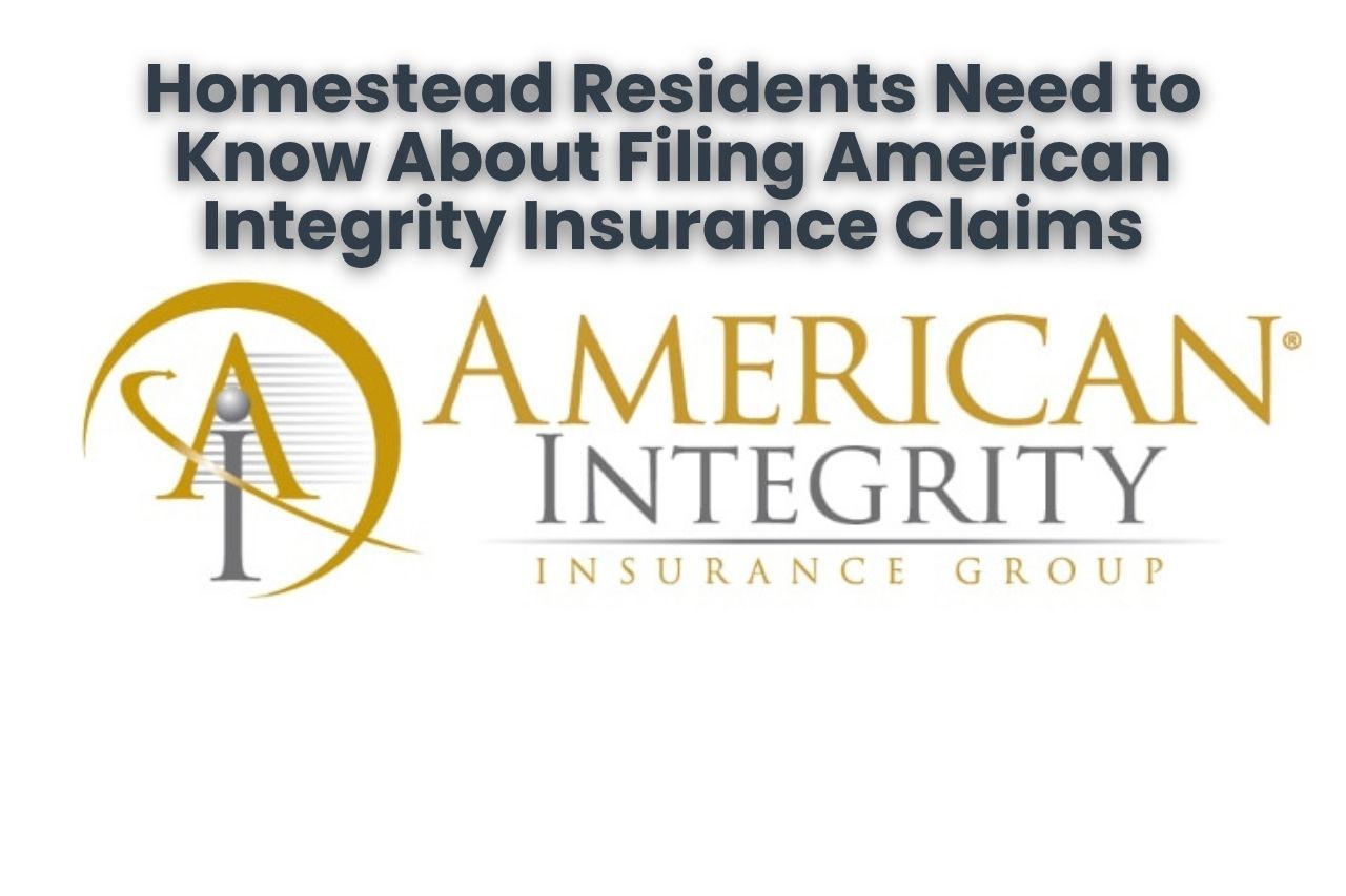 Homestead Residents Need to Know About Filing American Integrity Insurance Claims