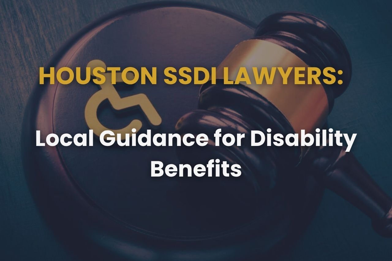 Houston SSDI Lawyers – Local Guidance for Disability Benefits
