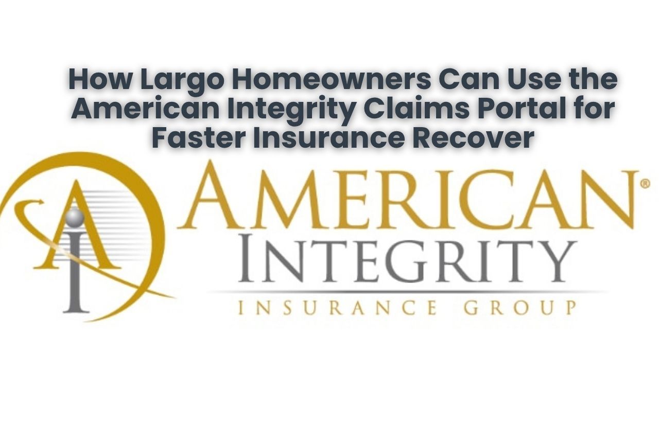 How Largo Homeowners Can Use the American Integrity Claims Portal for Faster Insurance Recover