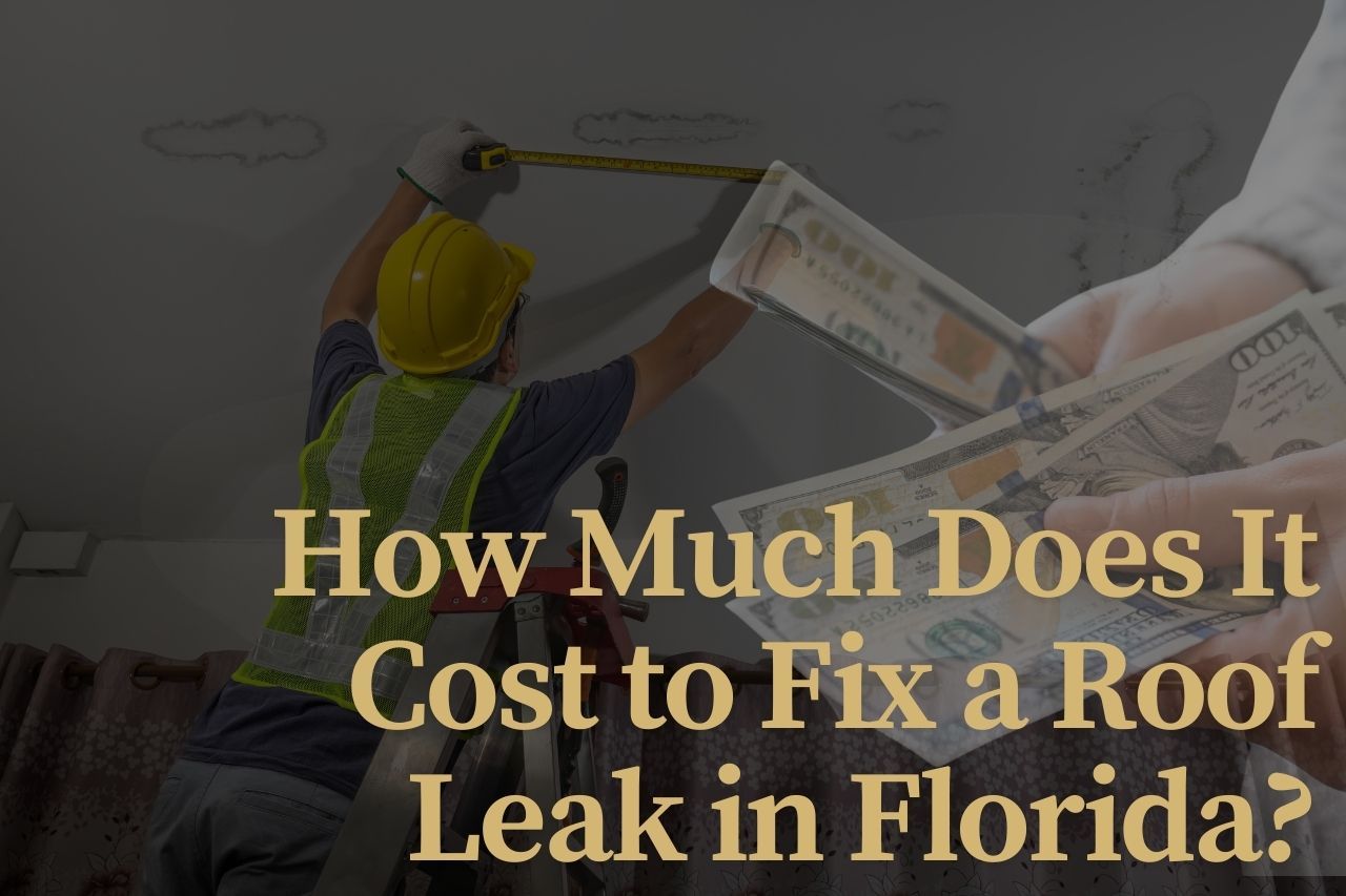 How Much Does It Cost to Fix a Roof Leak in Florida?