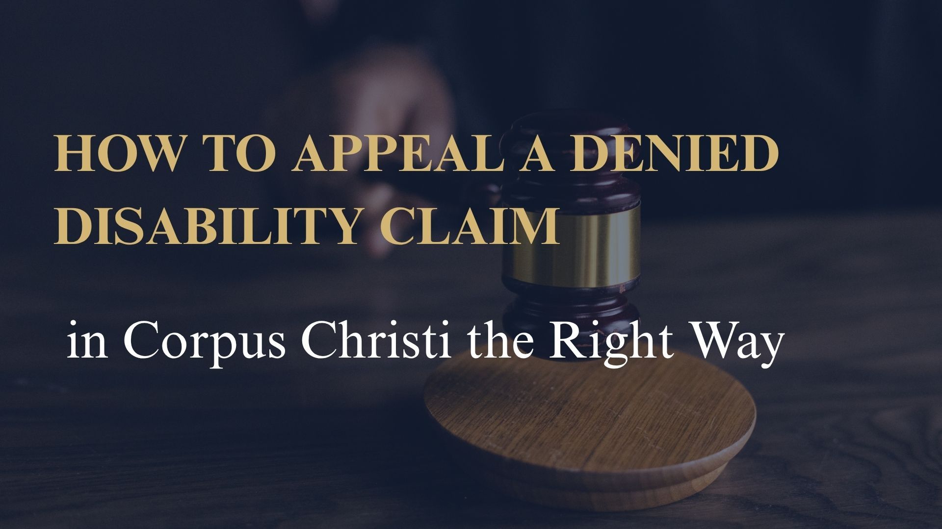How to Appeal a Denied Disability Claim in Corpus Christi the Right Way