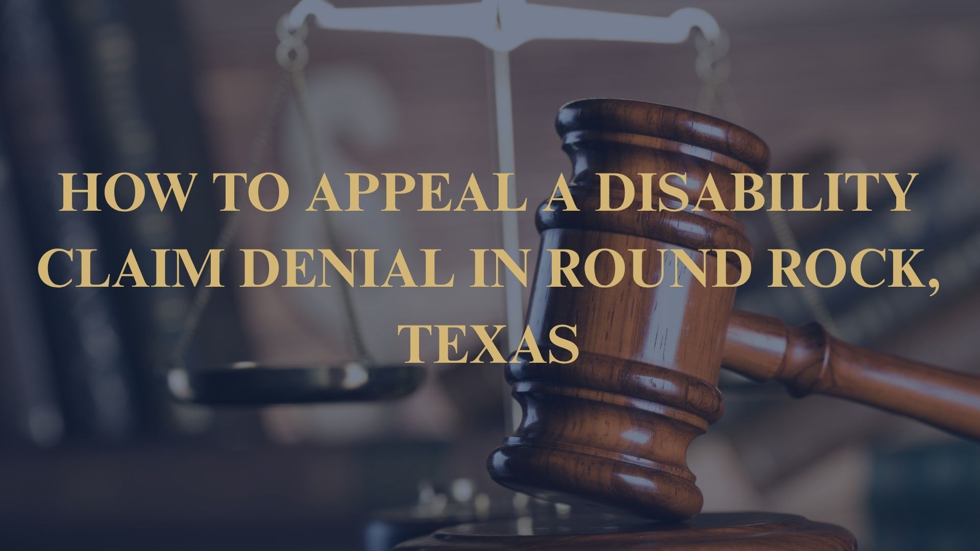 How to Appeal a Disability Claim Denial in Round Rock, Texas