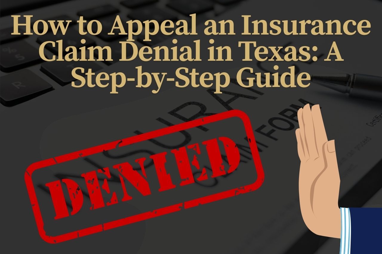 How to Appeal an Insurance Claim Denial in Texas: A Step-by-Step Guide