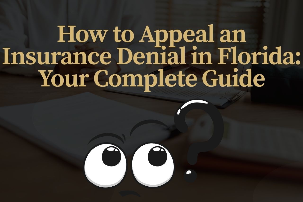 How to Appeal an Insurance Denial in Florida: Your Complete Guide