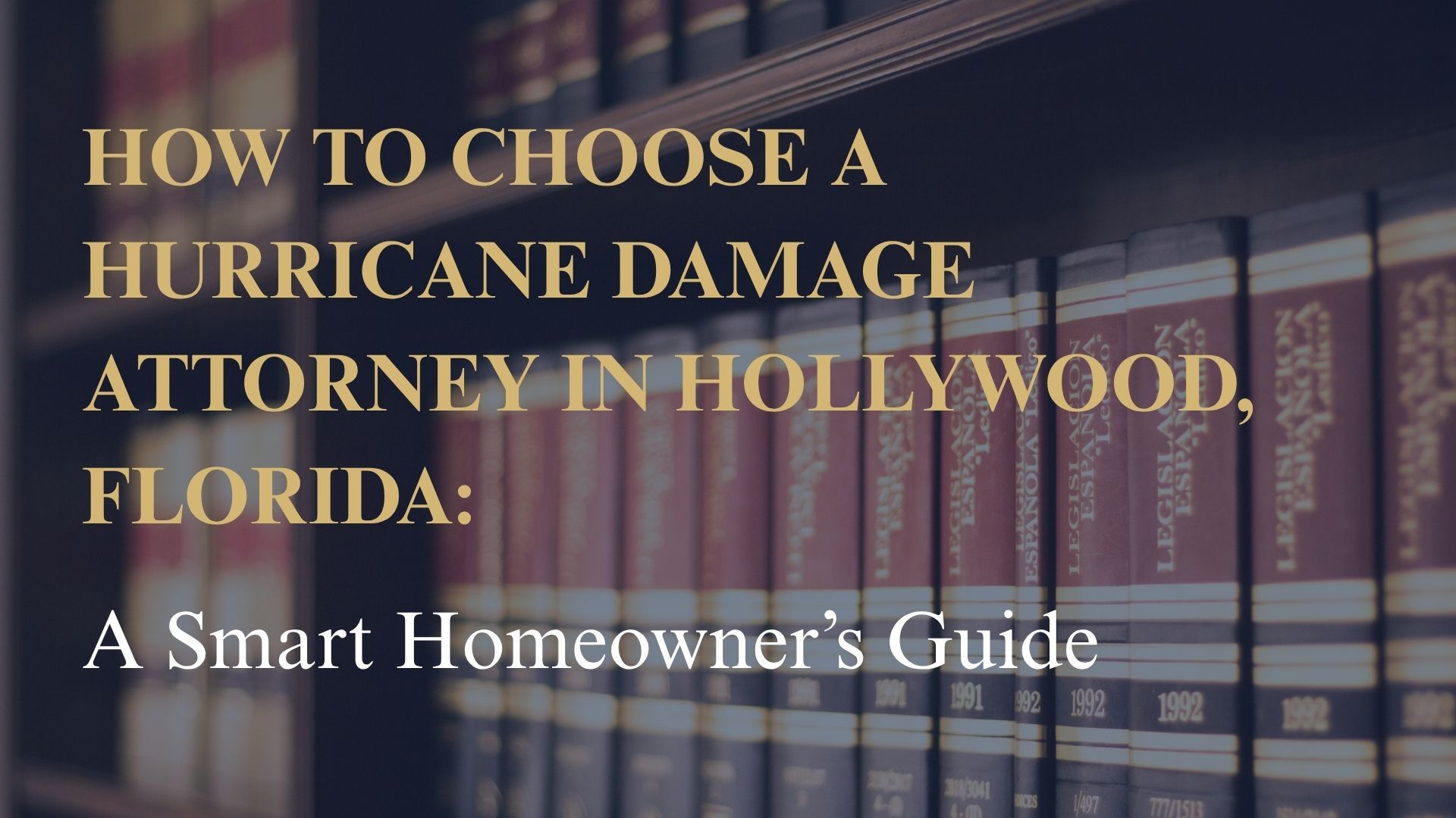 How to Choose a Hurricane Damage Attorney in Hollywood, Florida: A Smart Homeowner’s Guide