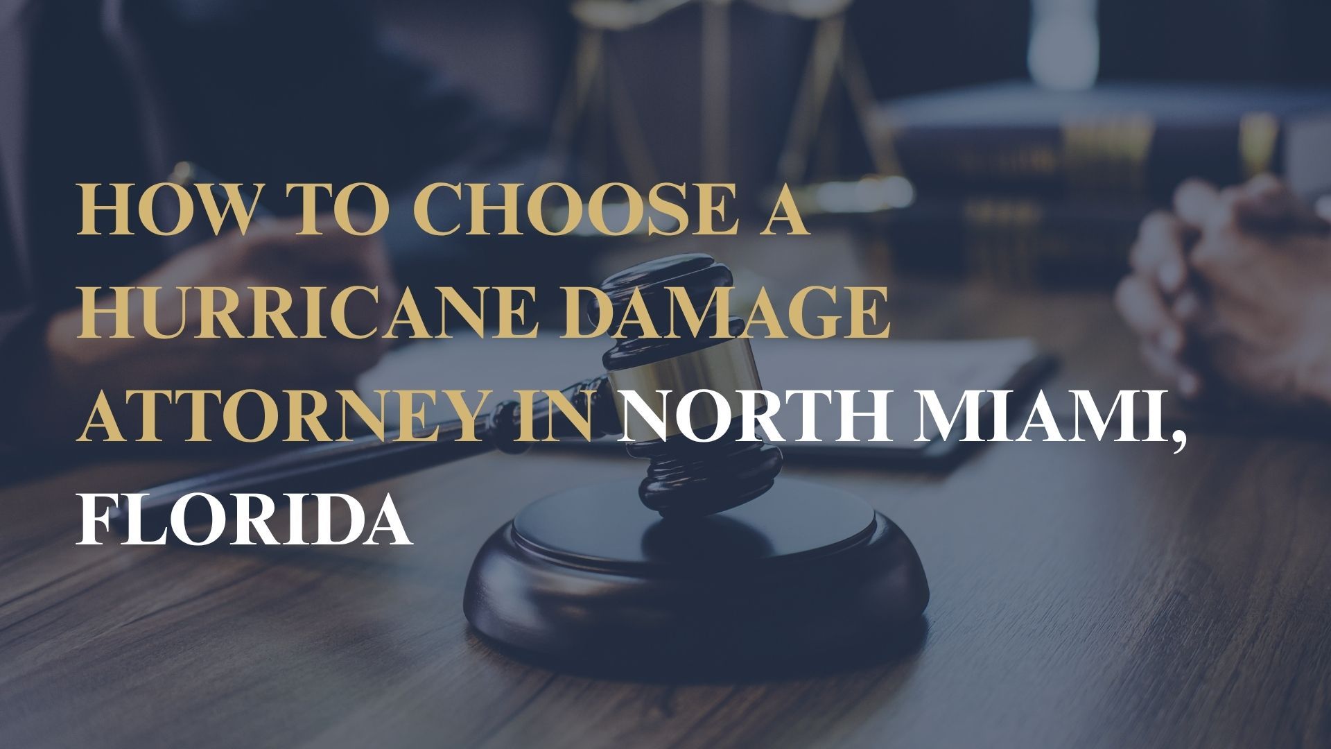 How to Choose a Hurricane Damage Attorney in North Miami, Florida