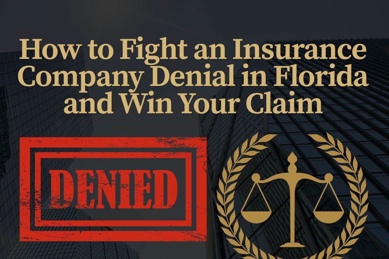 How to Fight an Insurance Company Denial in Florida and Win Your Claim