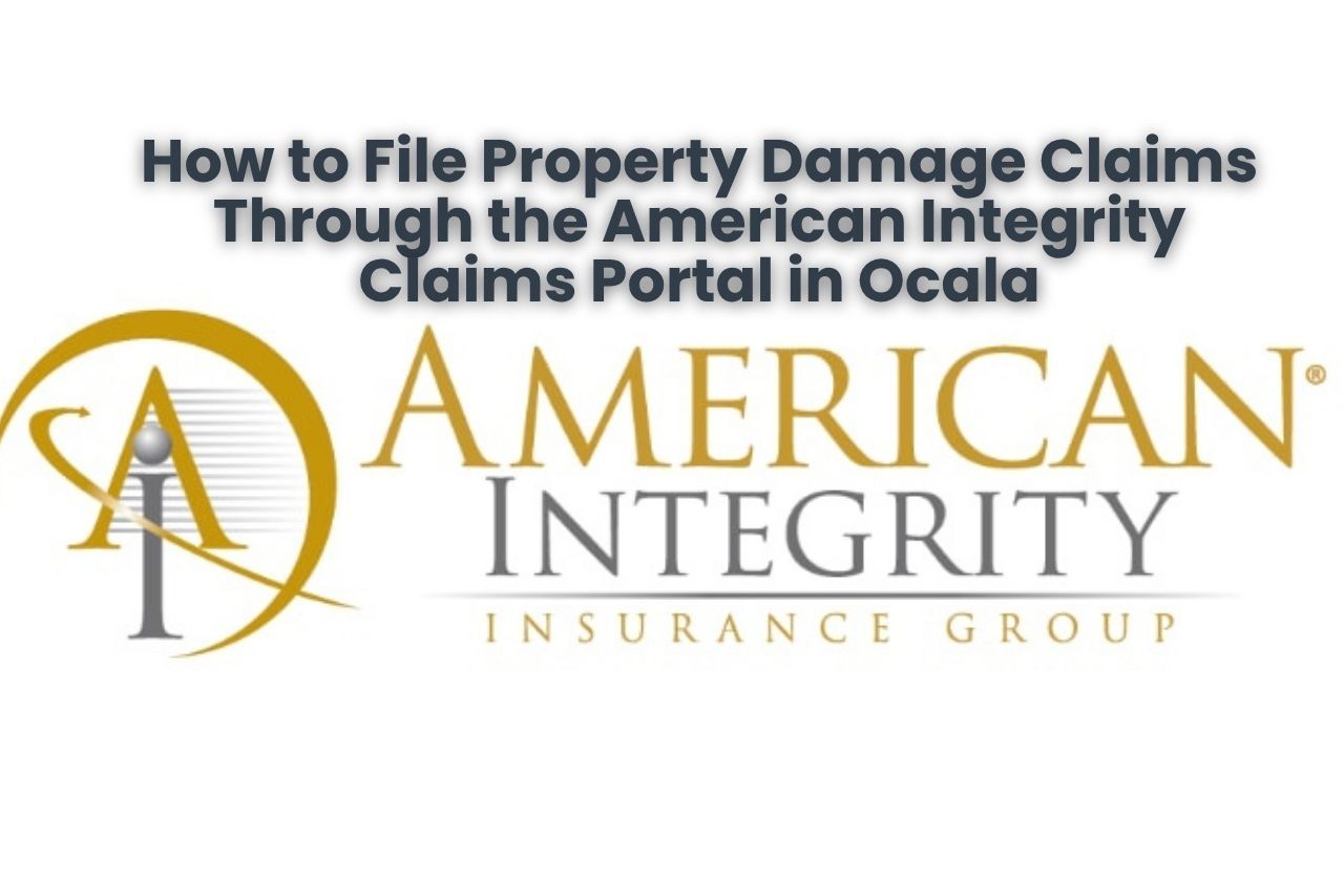 How to File Property Damage Claims Through the American Integrity Claims Portal in Ocala