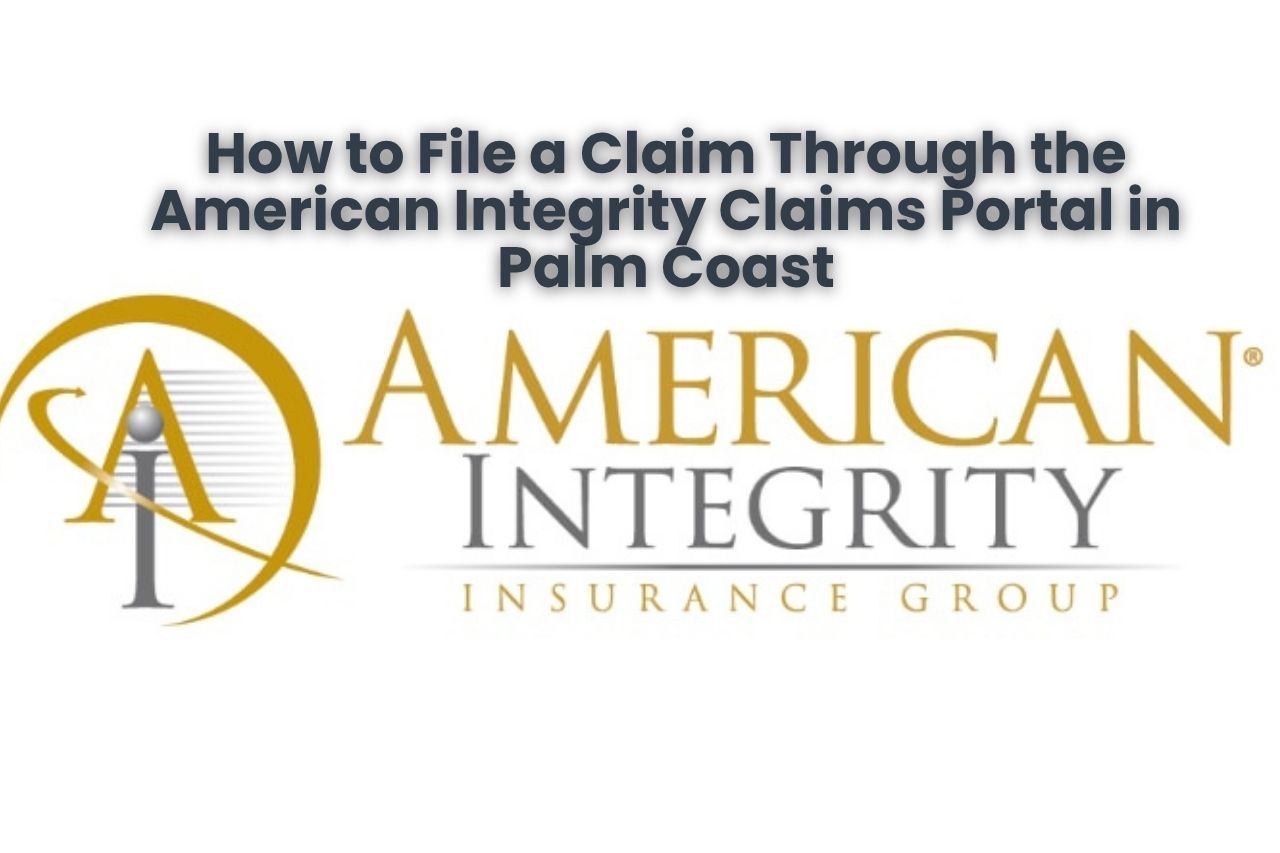 How to File a Claim Through the American Integrity Claims Portal in Palm Coast