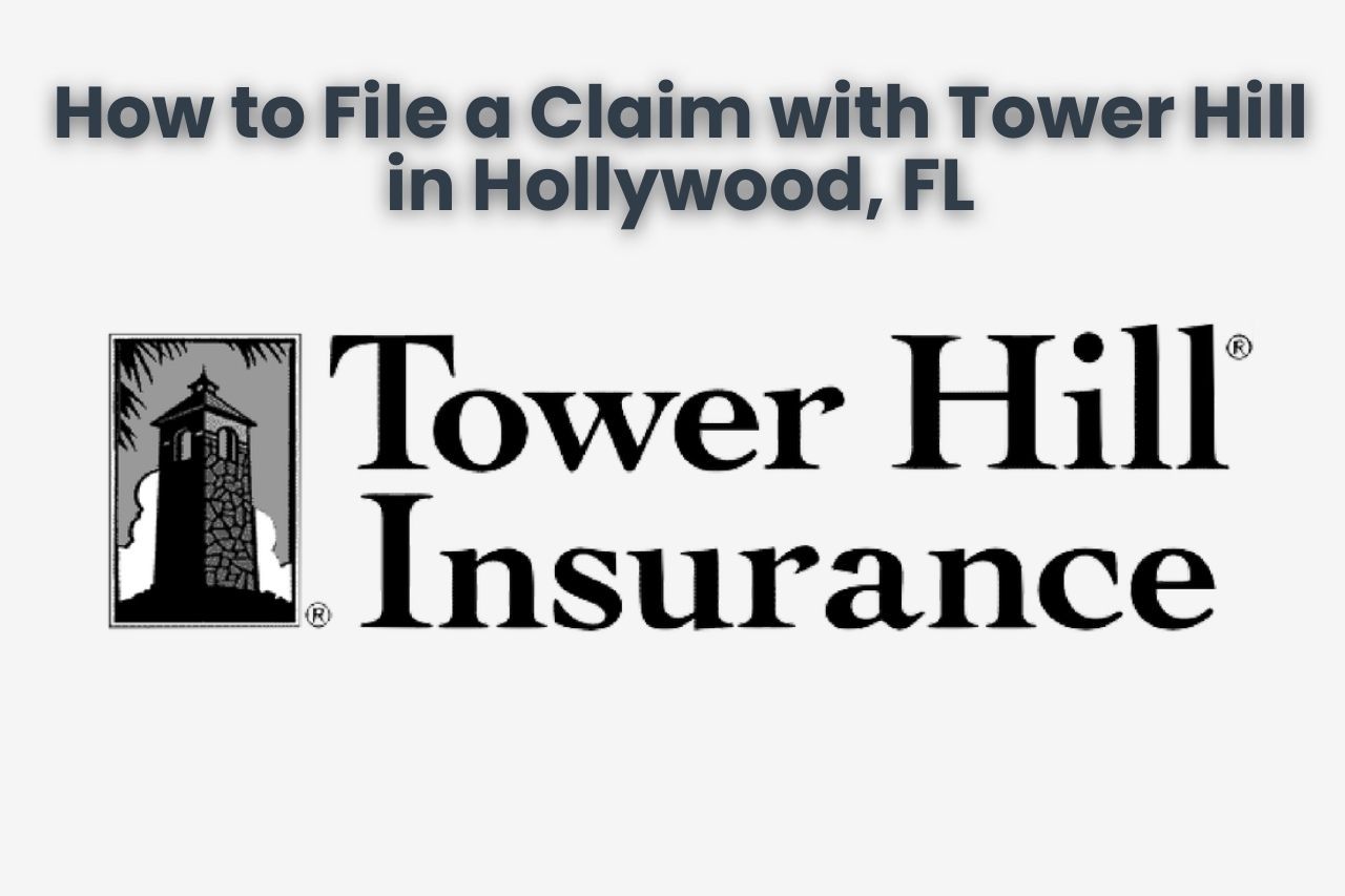 How to File a Claim with Tower Hill in Hollywood, FL