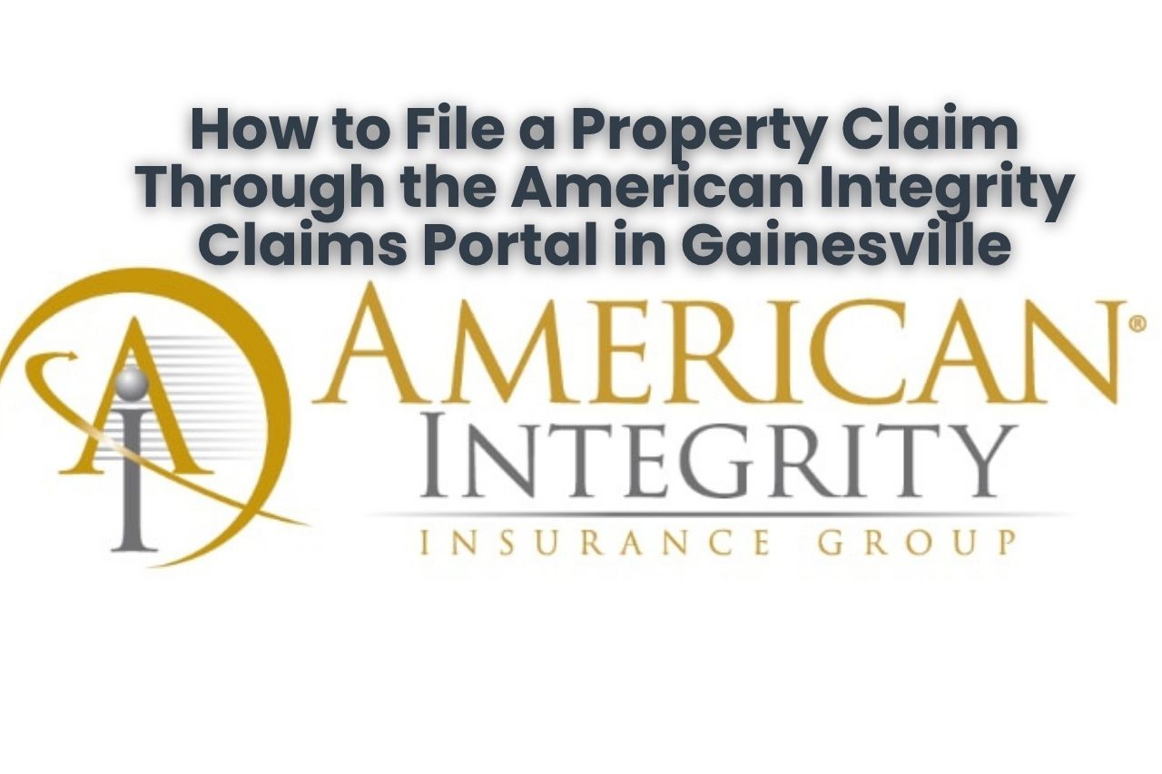 How to File a Property Claim Through the American Integrity Claims Portal in Gainesville