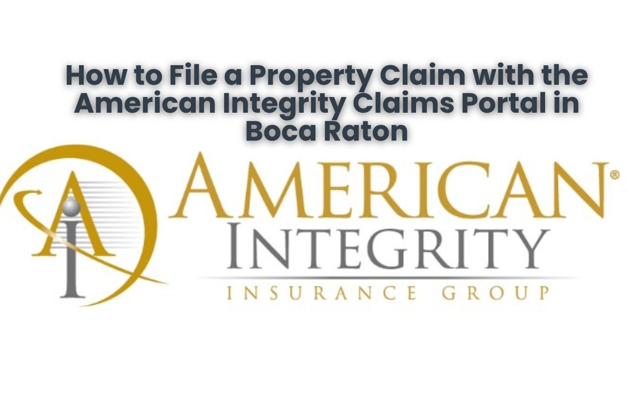 How to File a Property Claim with the American Integrity Claims Portal in Boca Raton