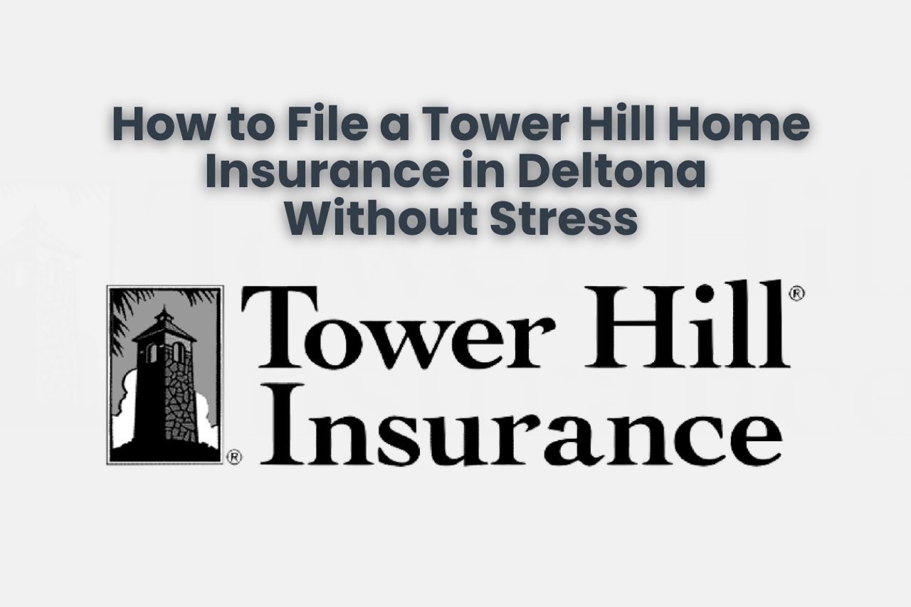 How to File a Tower Hill Home Insurance Claim in Deltona Without Stress