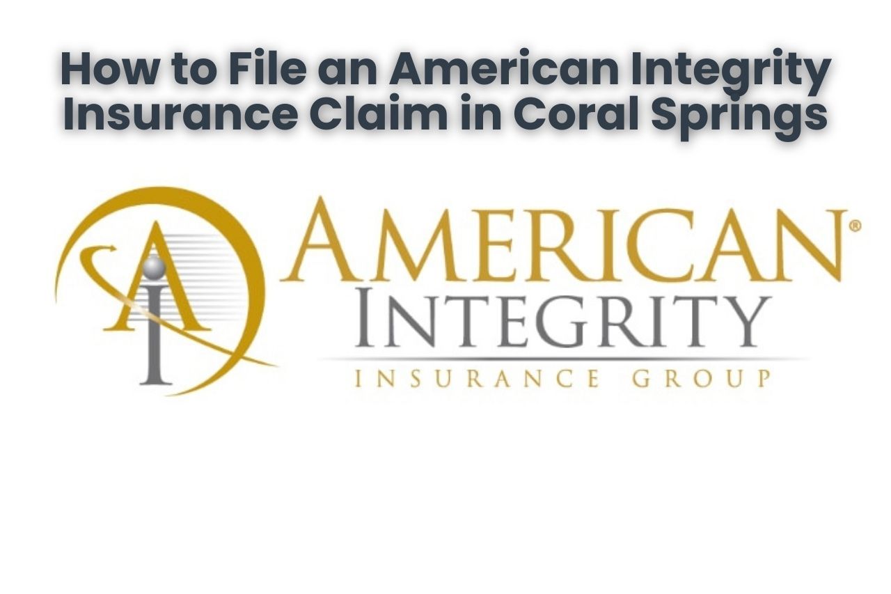 How to File an American Integrity Insurance Claim in Coral Springs
