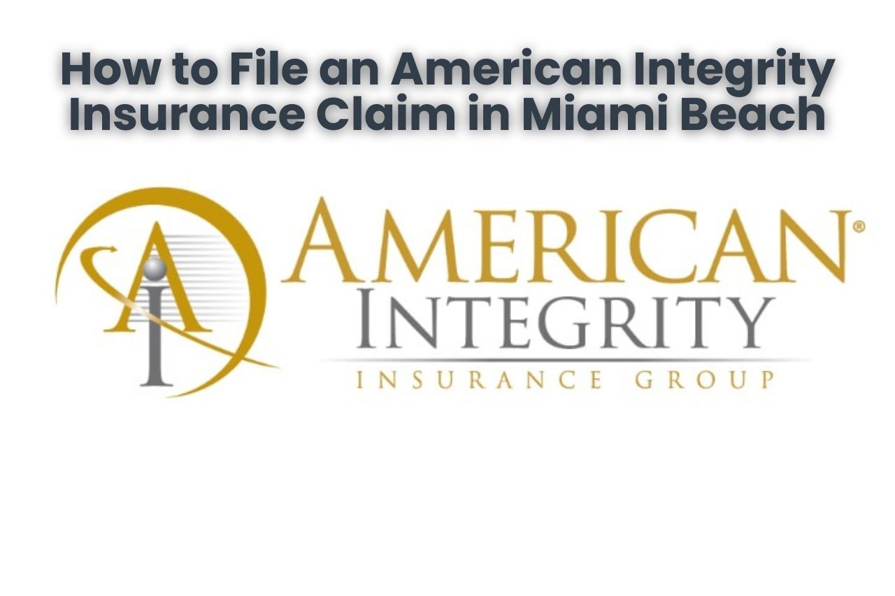 How to File an American Integrity Insurance Claim in Miami Beach