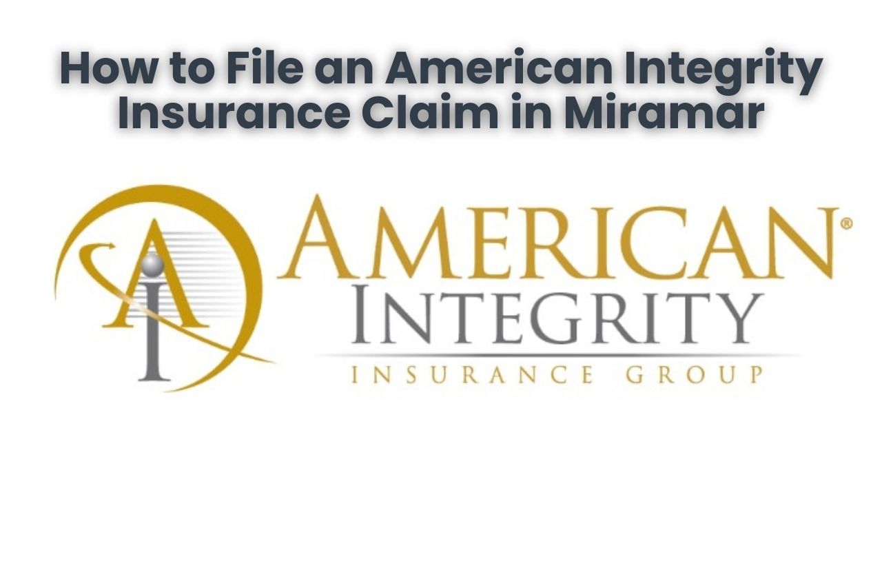 How to File an American Integrity Insurance Claim in Miramar