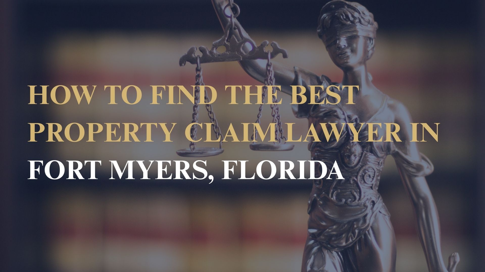 How to Find the Best Property Claim Lawyer in Fort Myers, Florida