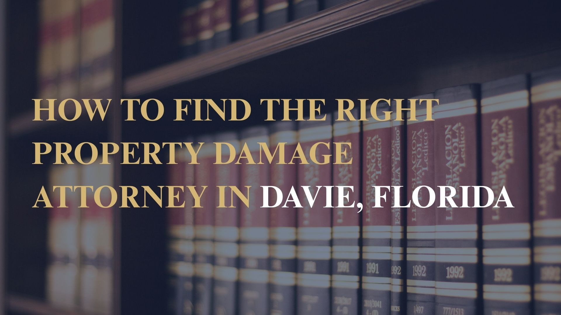 How to Find the Right Property Damage Attorney in Davie, Florida