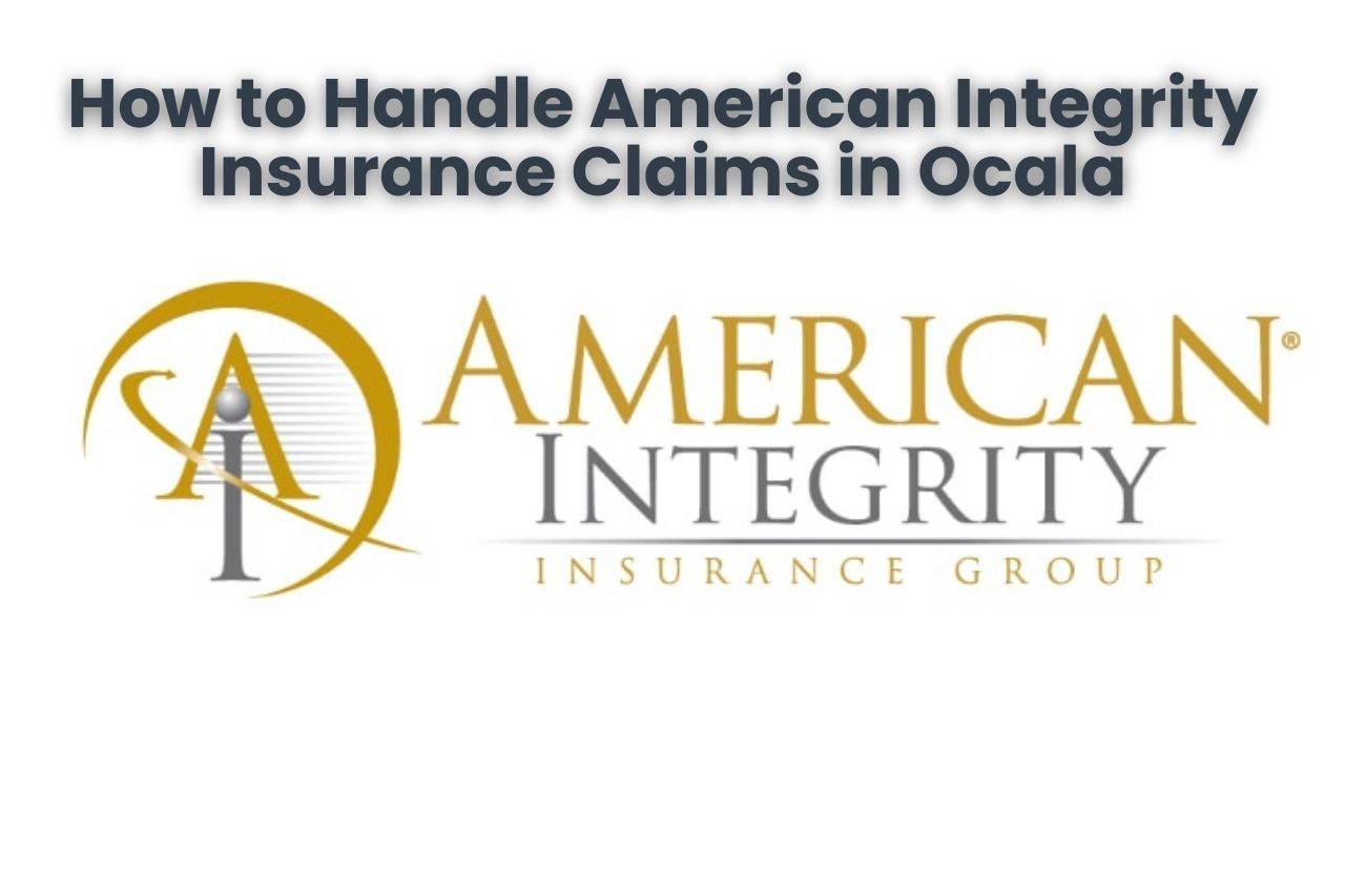 How to Handle American Integrity Insurance Claims in Ocala