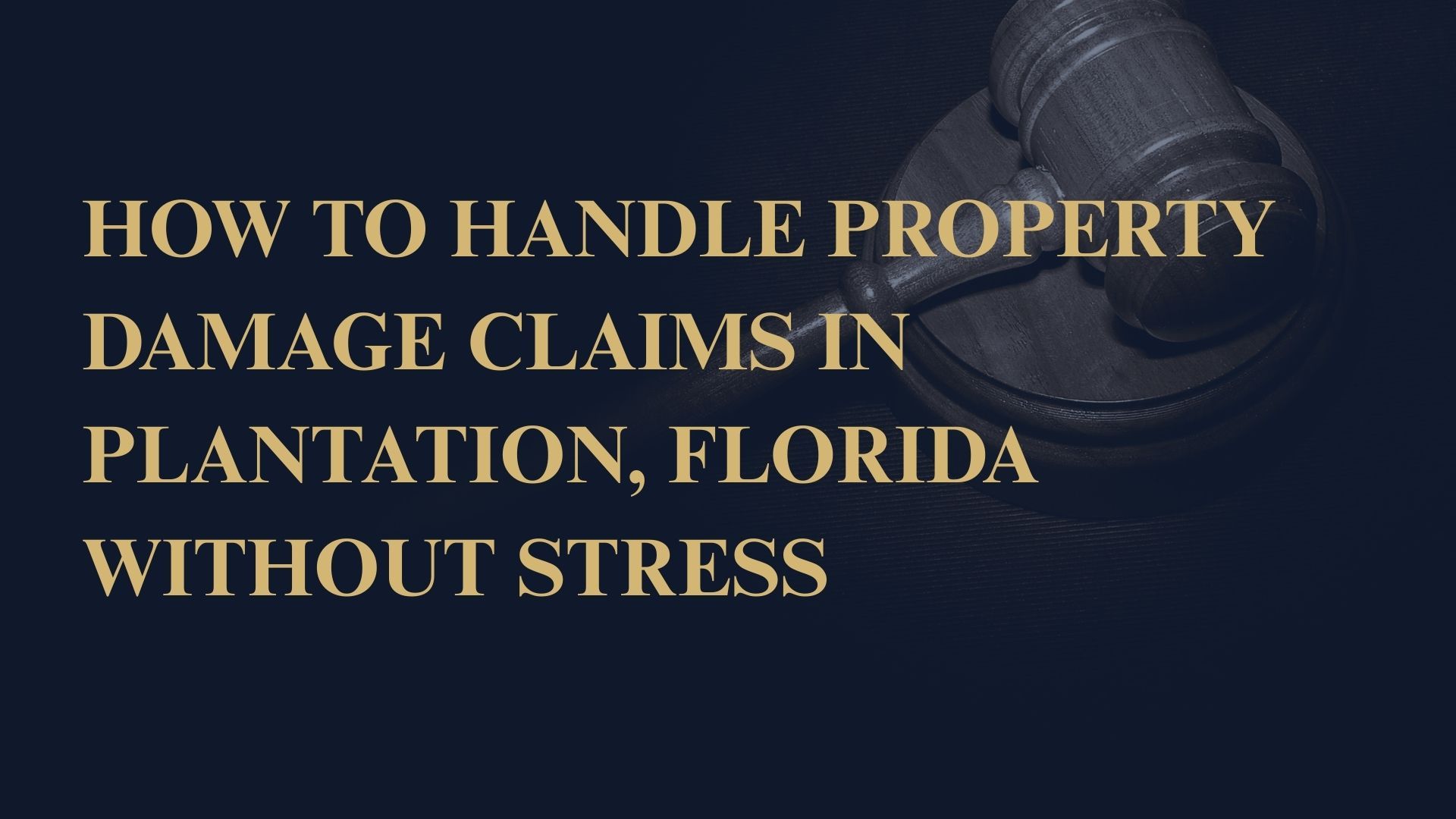 How to Handle Property Damage Claims in Plantation, Florida Without Stress