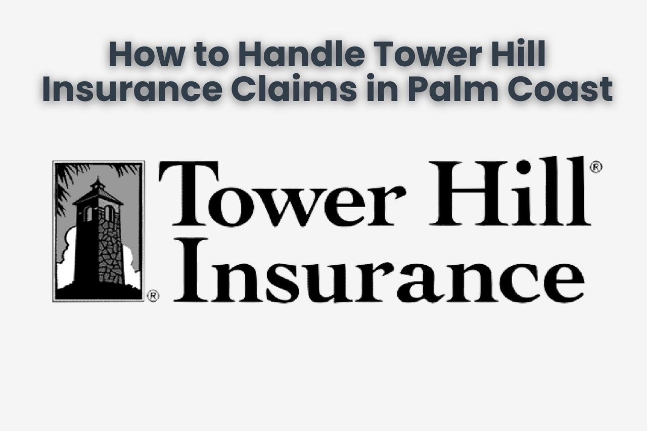 How to Handle Tower Hill Insurance Claims in Palm Coast