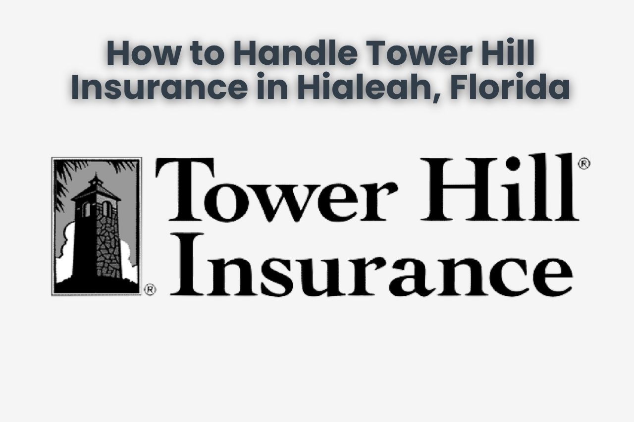 How to Handle Tower Hill Insurance in Hialeah, Florida