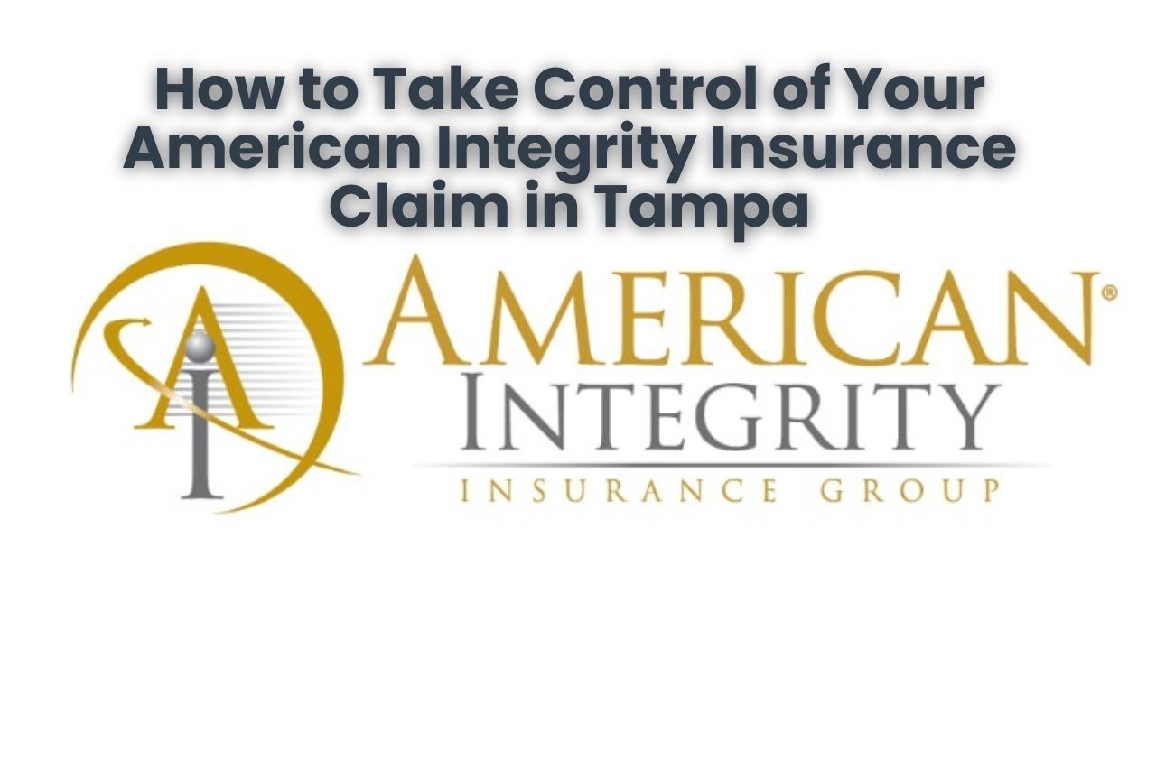 How to Take Control of Your American Integrity Insurance Claim in Tampa