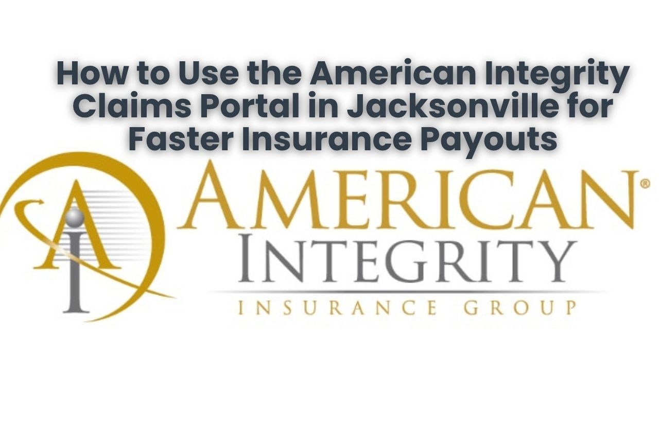 How to Use the American Integrity Claims Portal in Jacksonville for Faster Insurance Payouts