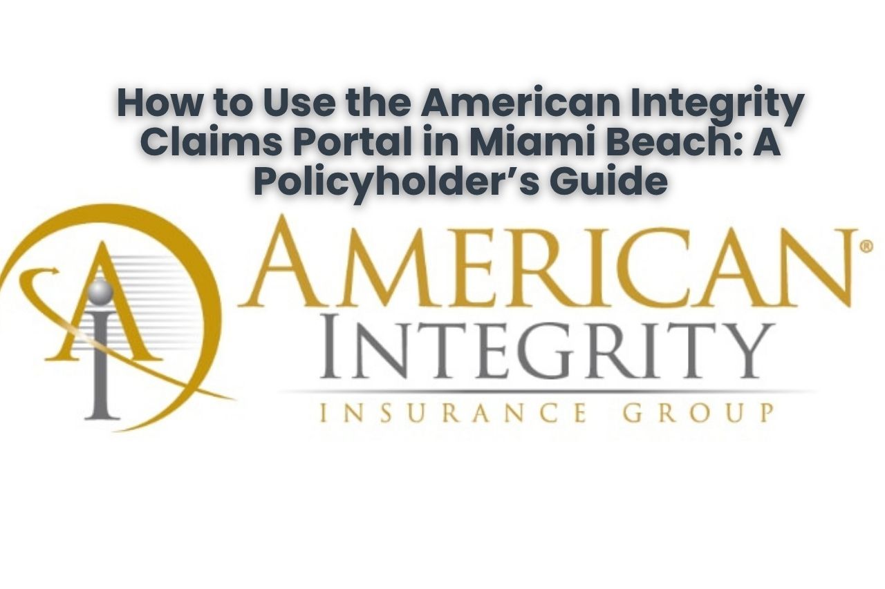 How to Use the American Integrity Claims Portal in Miami Beach: A Policyholder’s Guide