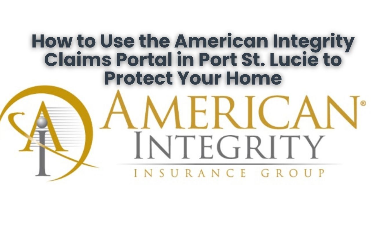 How to Use the American Integrity Claims Portal in Port St. Lucie to Protect Your Home