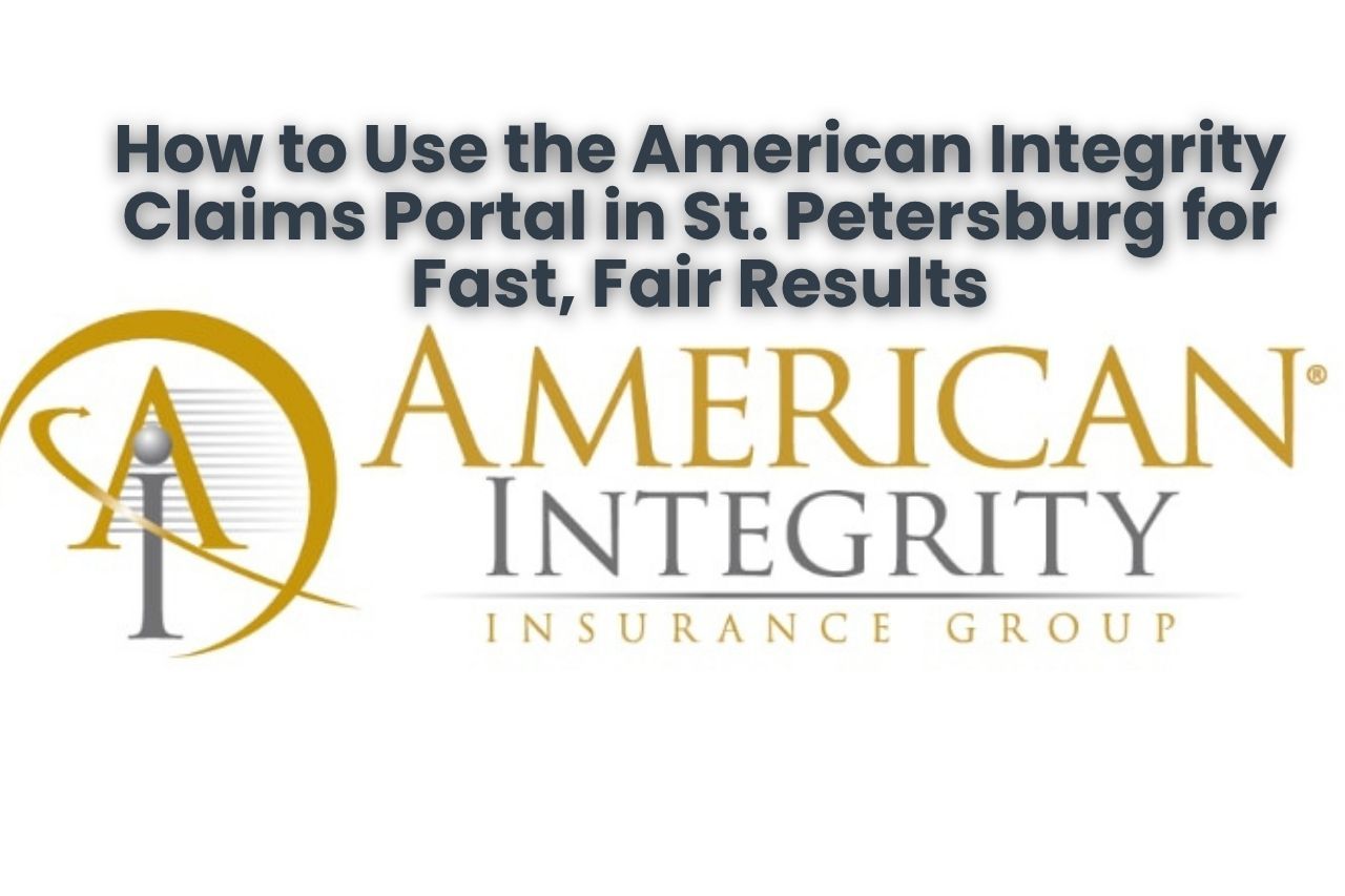 How to Use the American Integrity Claims Portal in St. Petersburg for Fast, Fair Results