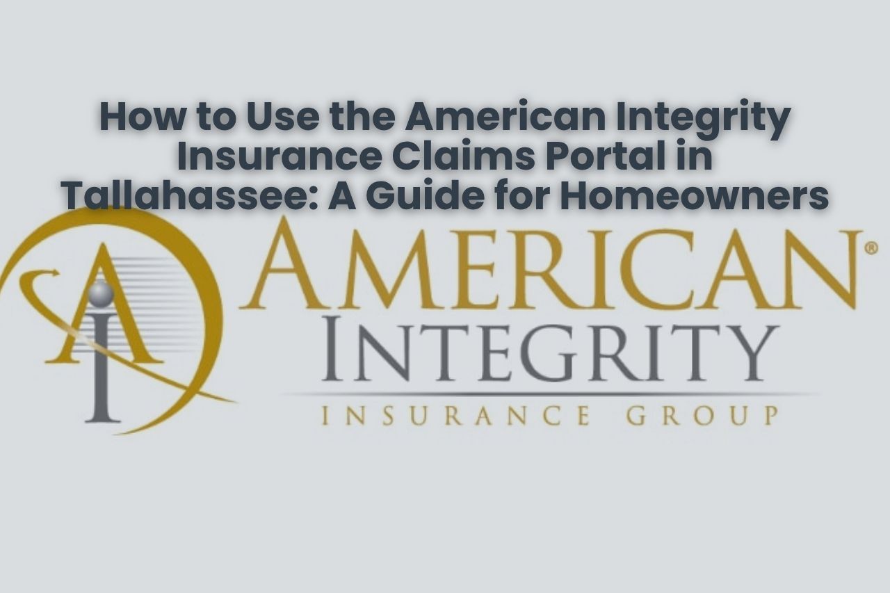 How to Use the American Integrity Insurance Claims Portal in Tallahassee: A Guide for Homeowners