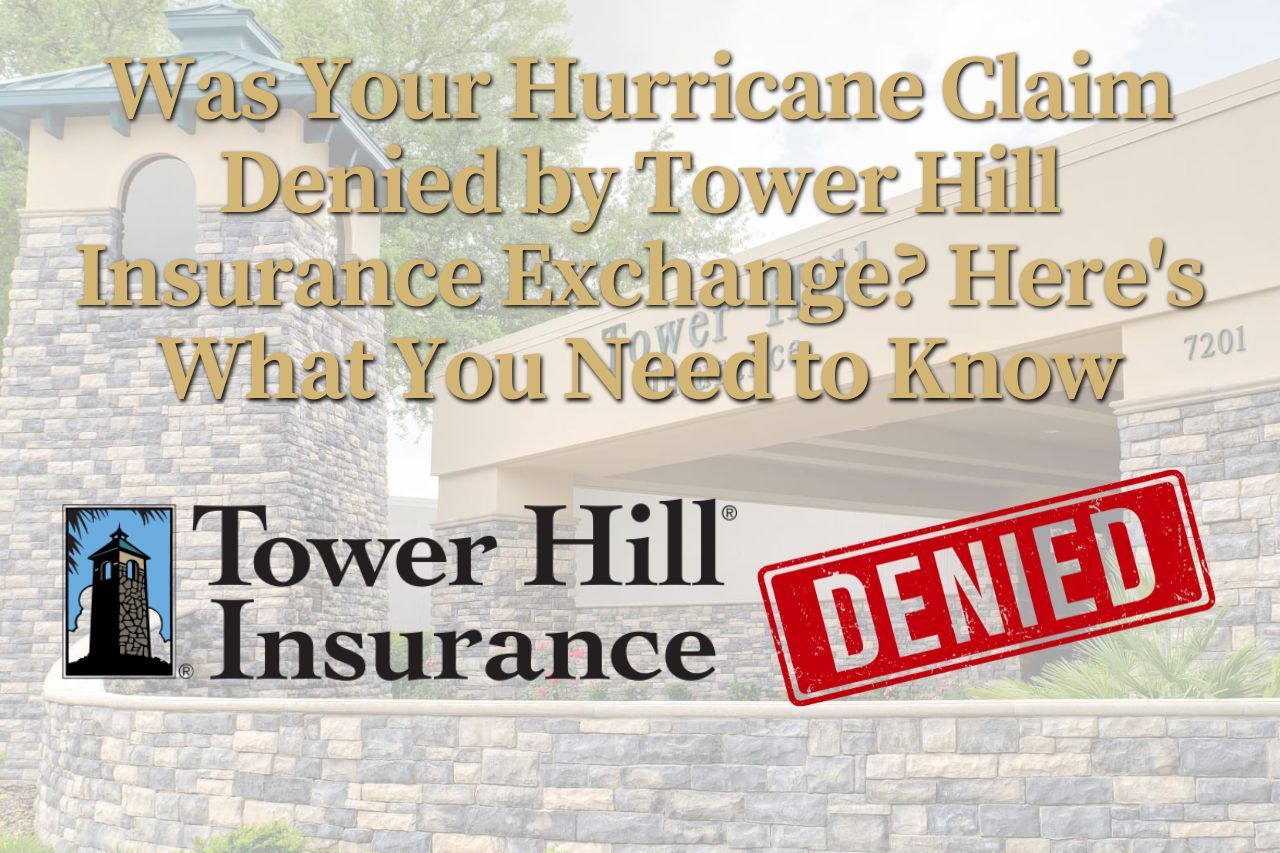 Was Your Hurricane Claim Denied by Tower Hill Insurance Exchange? Here's What You Need to Know