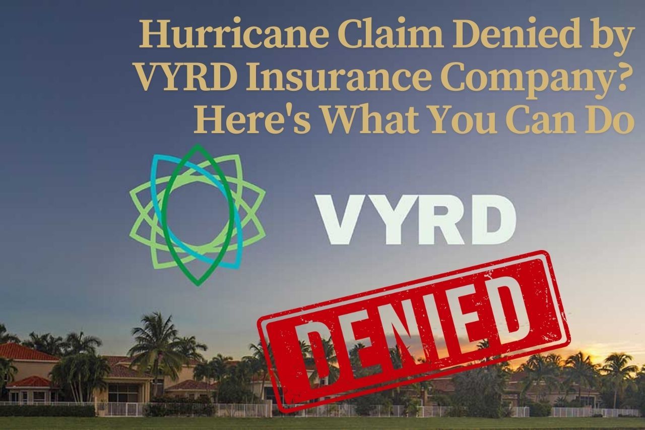 Hurricane Claim Denied by VYRD Insurance Company? Here's What You Can Do