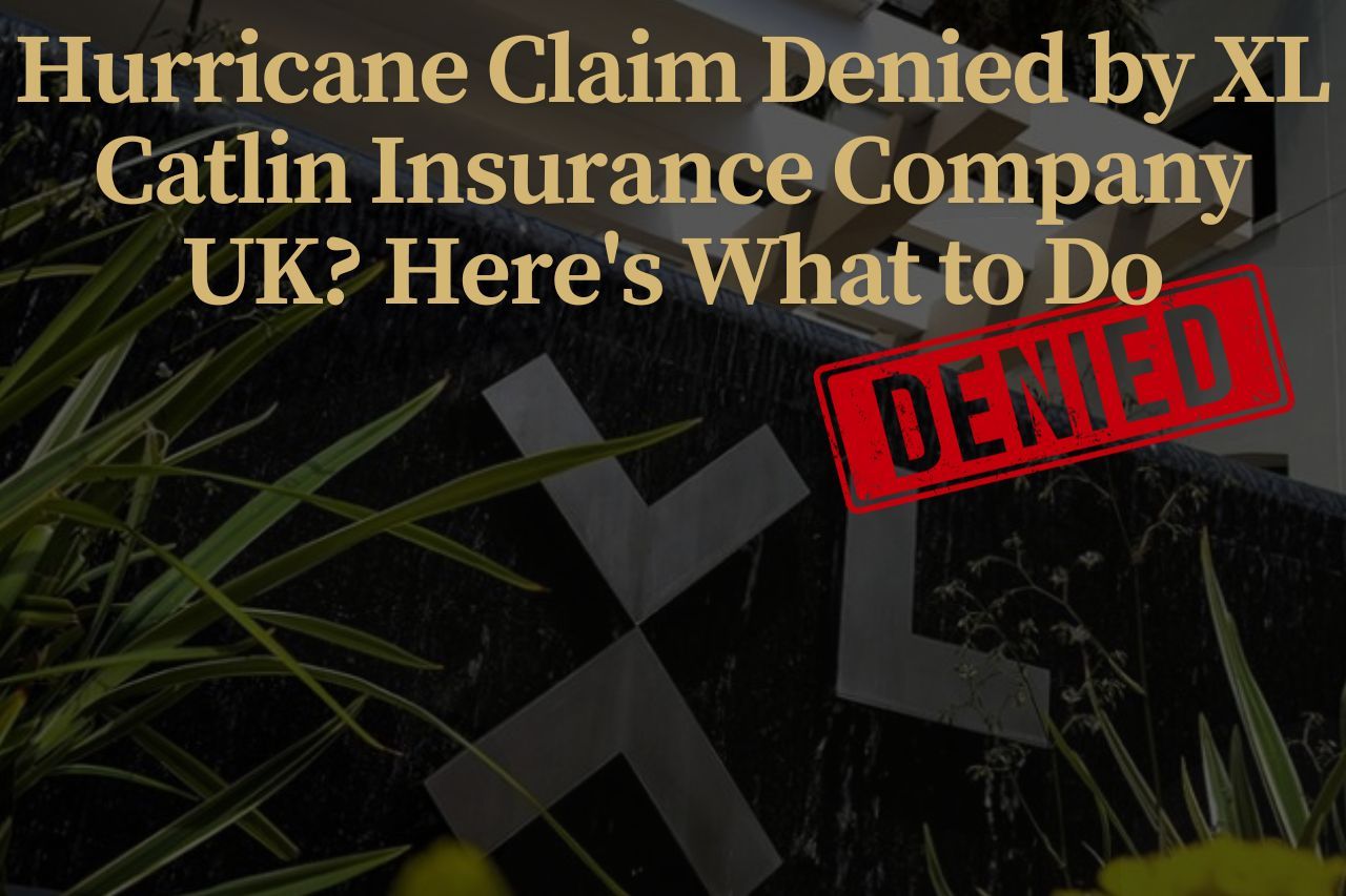 Hurricane Claim Denied by XL Catlin Insurance Company UK? Here's What to Do