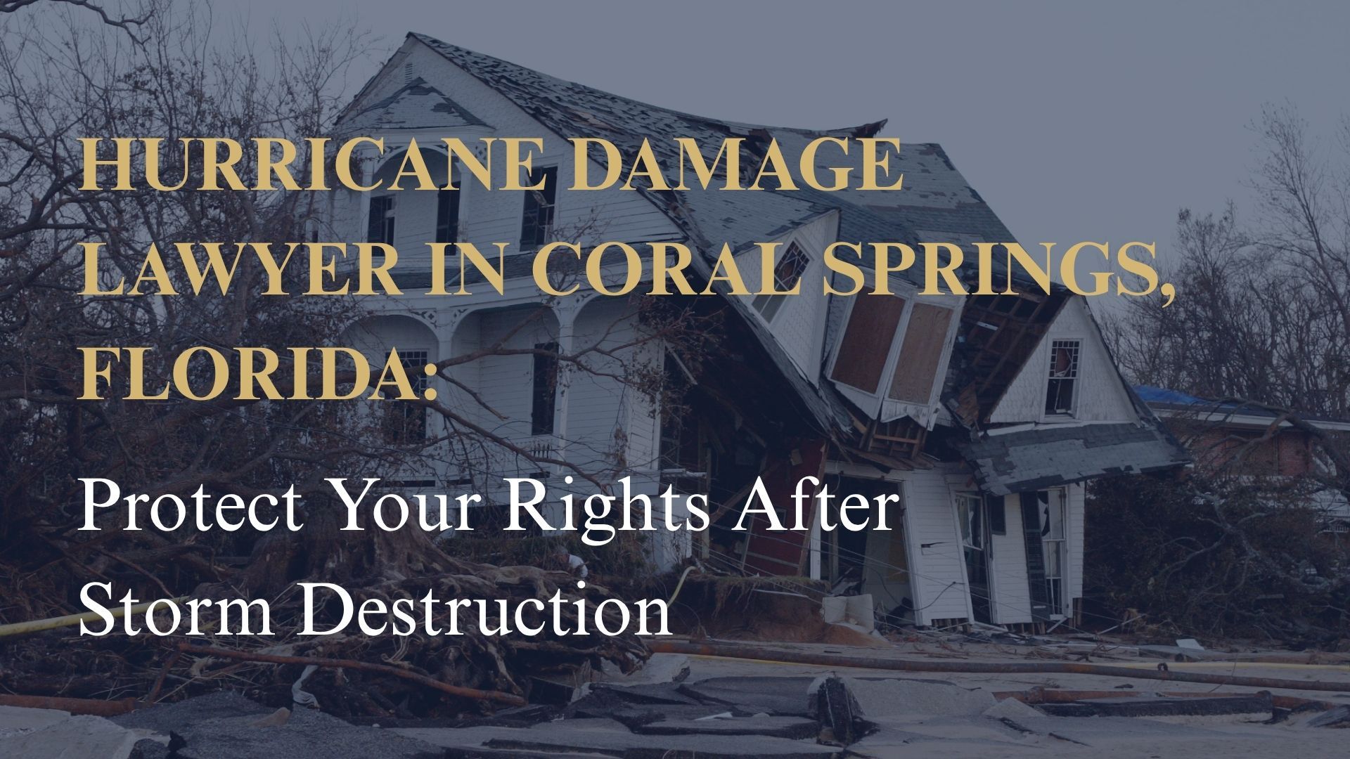 Hurricane Damage Lawyer in Coral Springs, Florida Protect Your Rights After Storm Destruction