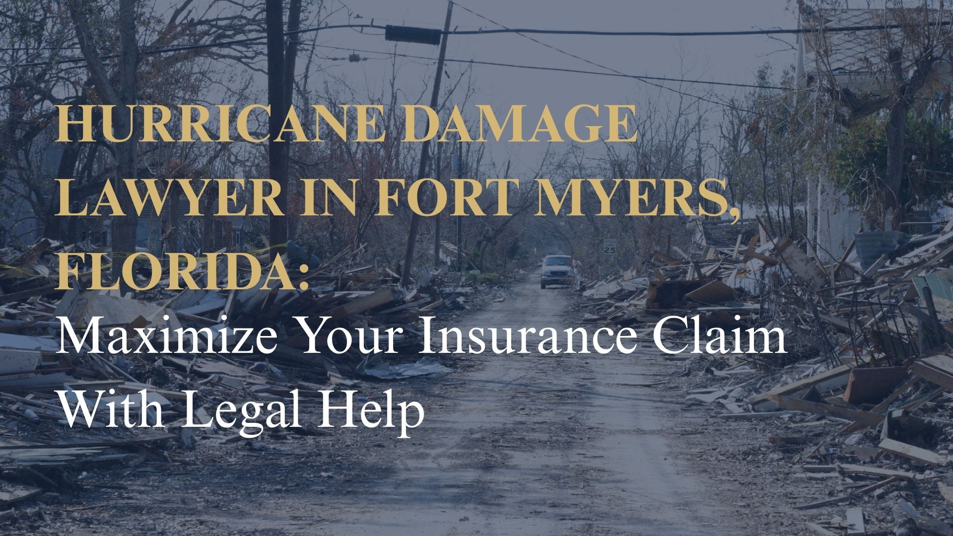 Hurricane Damage Lawyer in Fort Myers, Florida: Maximize Your Insurance Claim With Legal Help