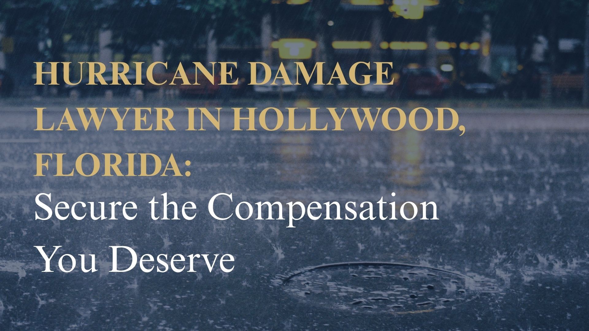 Hurricane Damage Lawyer in Hollywood, Florida Secure the Compensation You Deserve