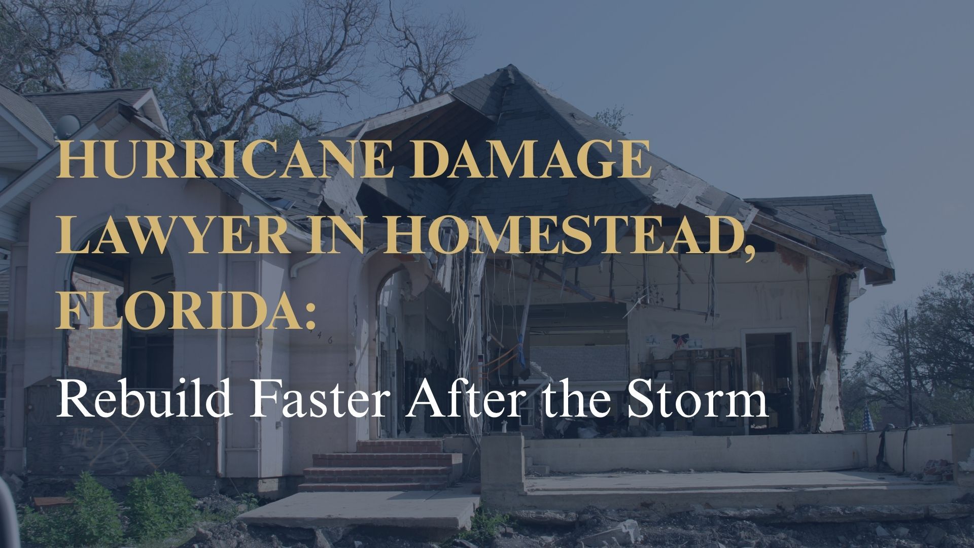 Hurricane Damage Lawyer in Homestead, Florida: Rebuild Faster After the Storm