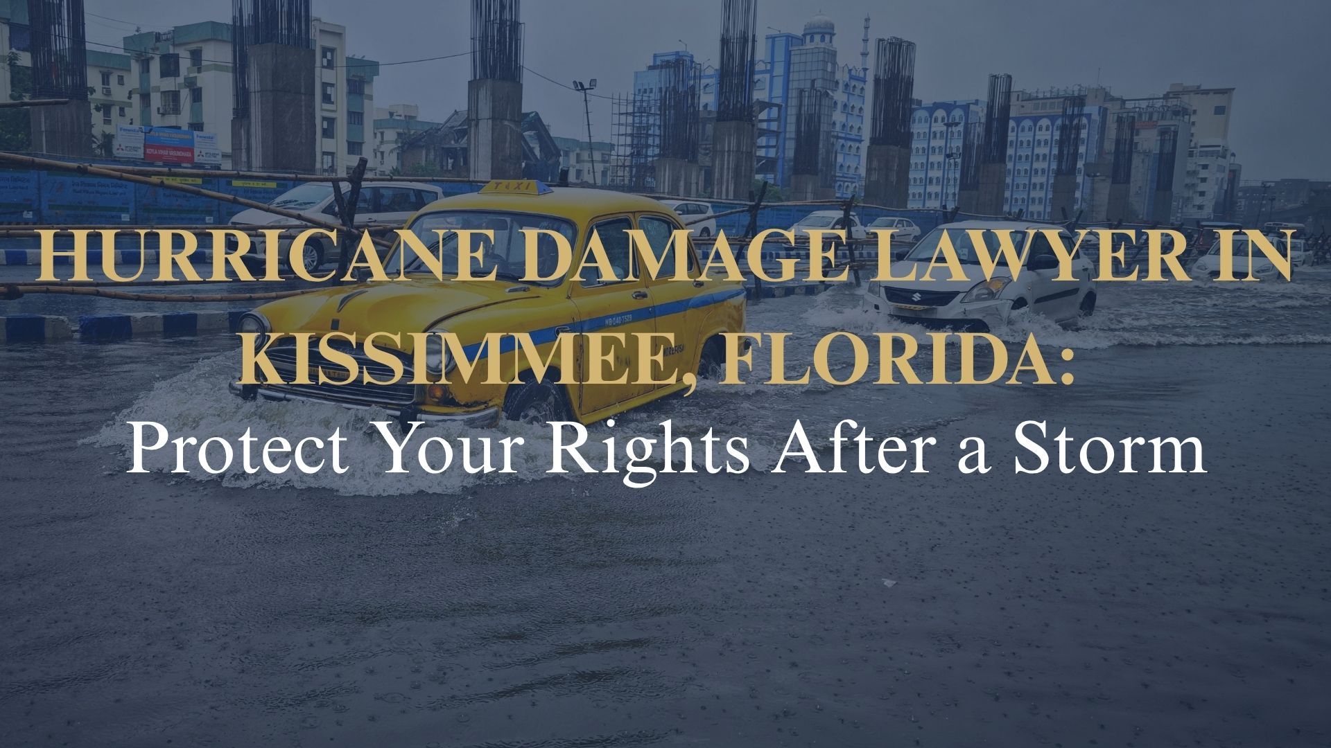 Hurricane Damage Lawyer in Kissimmee, Florida: Protect Your Rights After a Storm