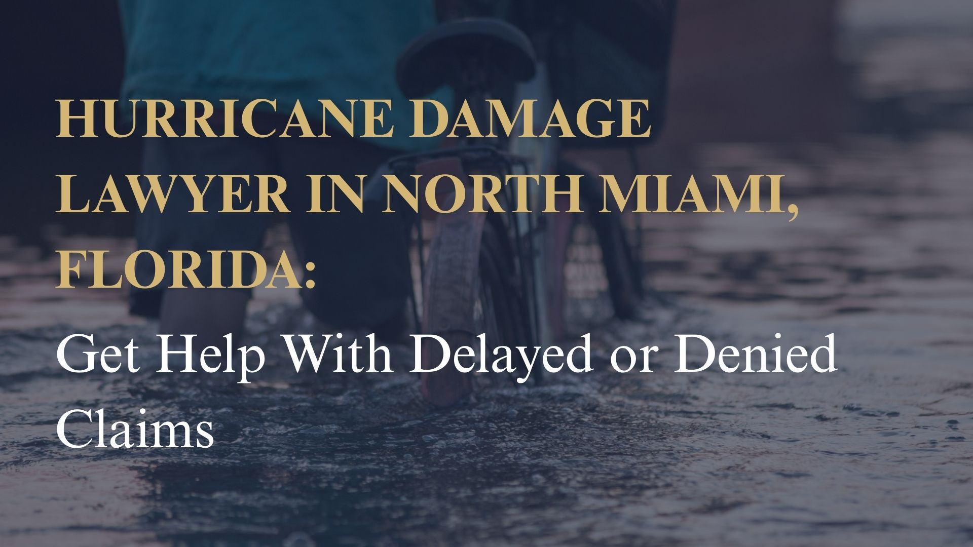 Hurricane Damage Lawyer in North Miami, Florida: Get Help With Delayed or Denied Claims