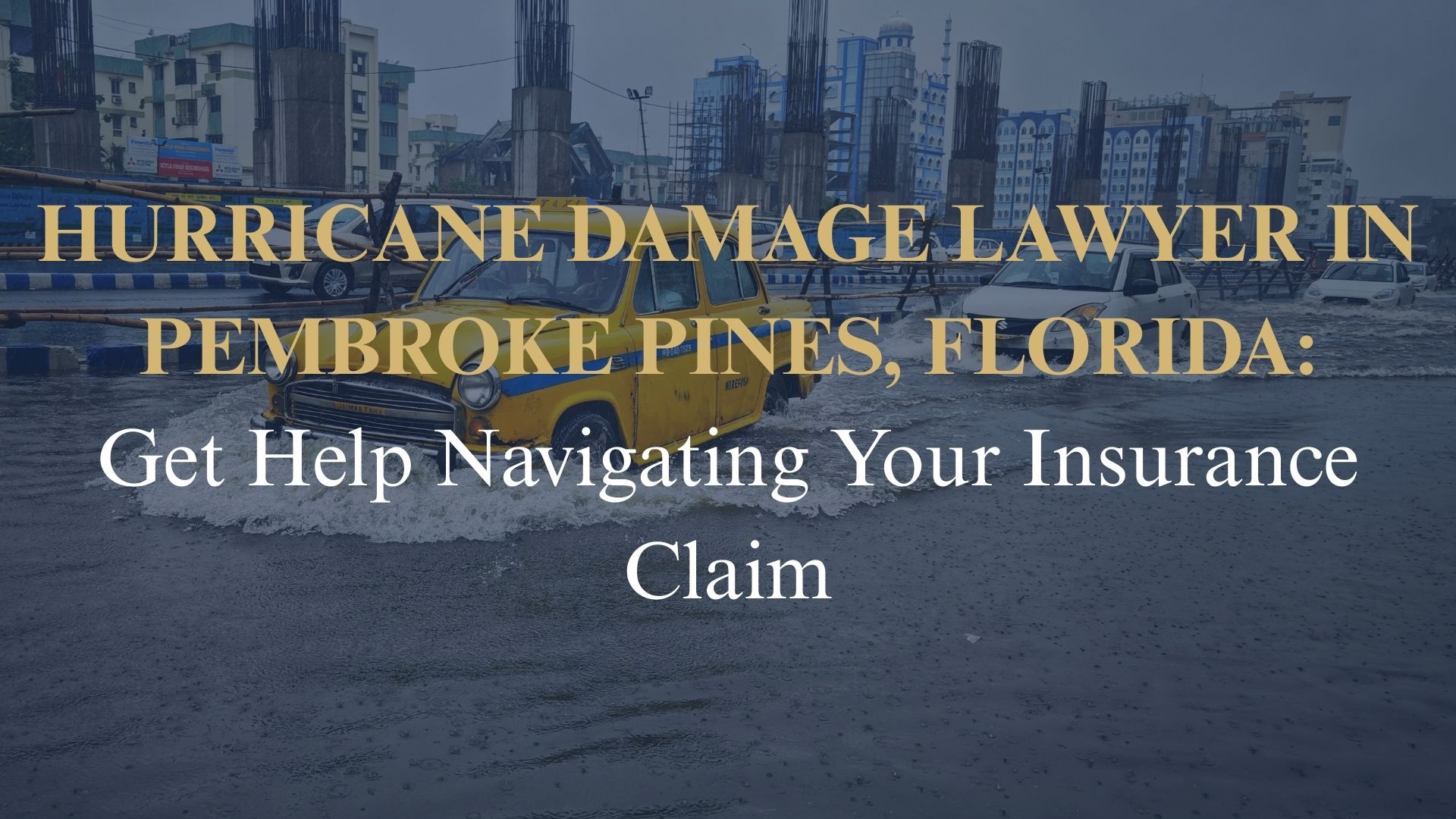 Hurricane Damage Lawyer in Pembroke Pines, Florida Get Help Navigating Your Insurance Claim