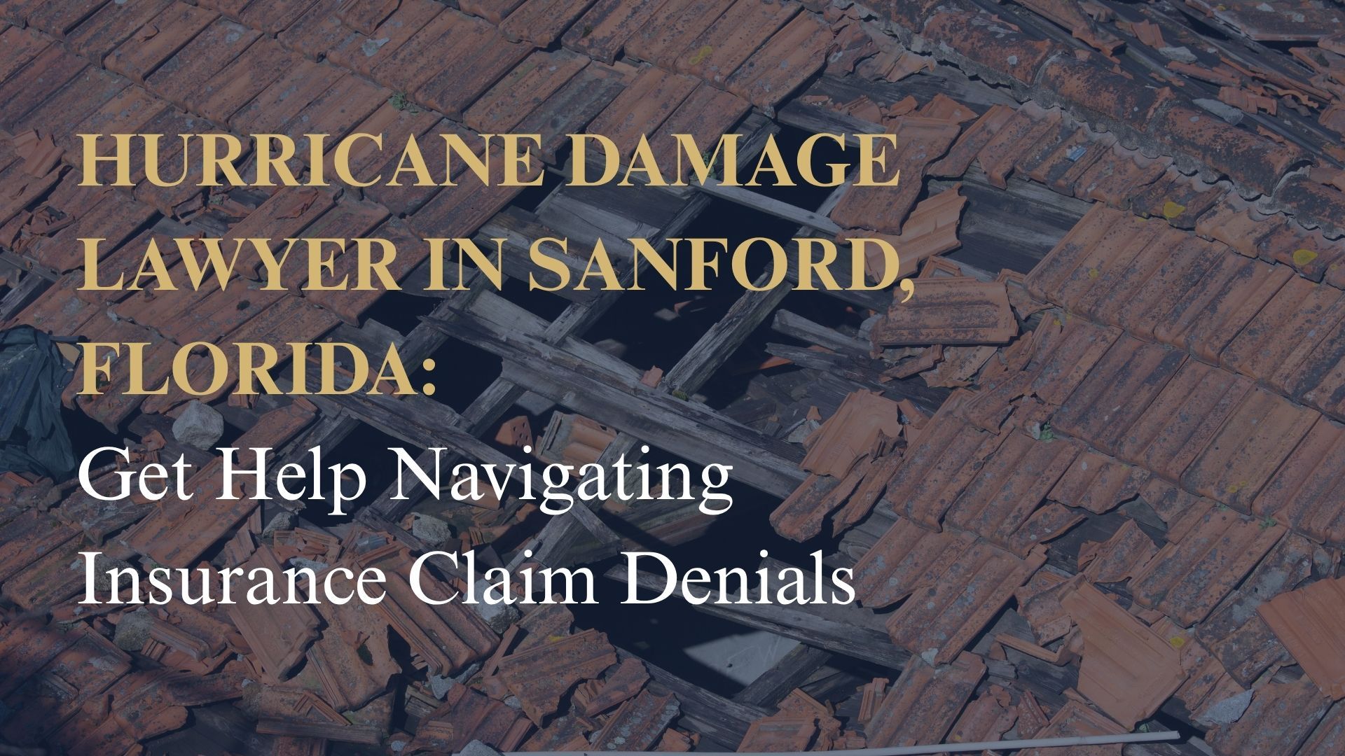 Hurricane Damage Lawyer in Sanford, Florida: Get Help Navigating Insurance Claim Denials