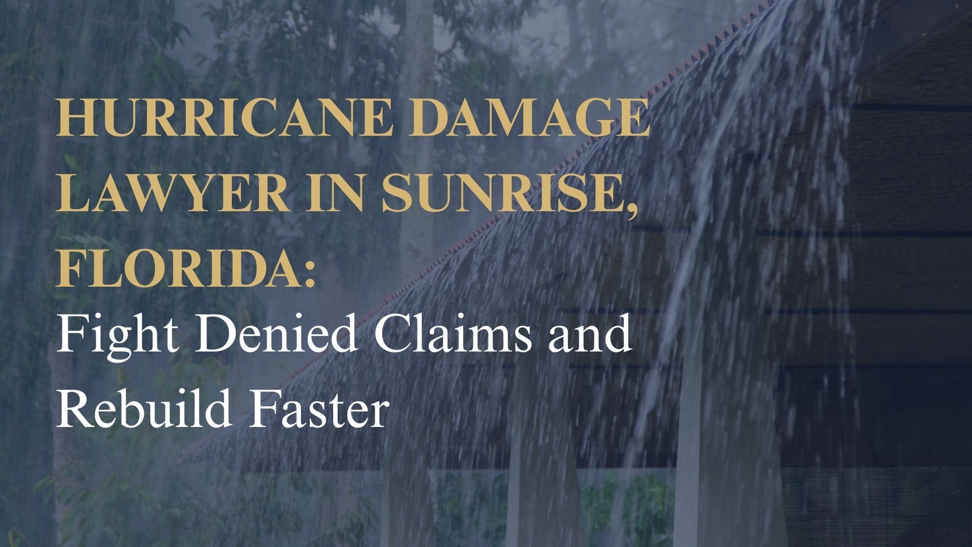 Hurricane Damage Lawyer in Sunrise, Florida Fight Denied Claims and Rebuild Faster