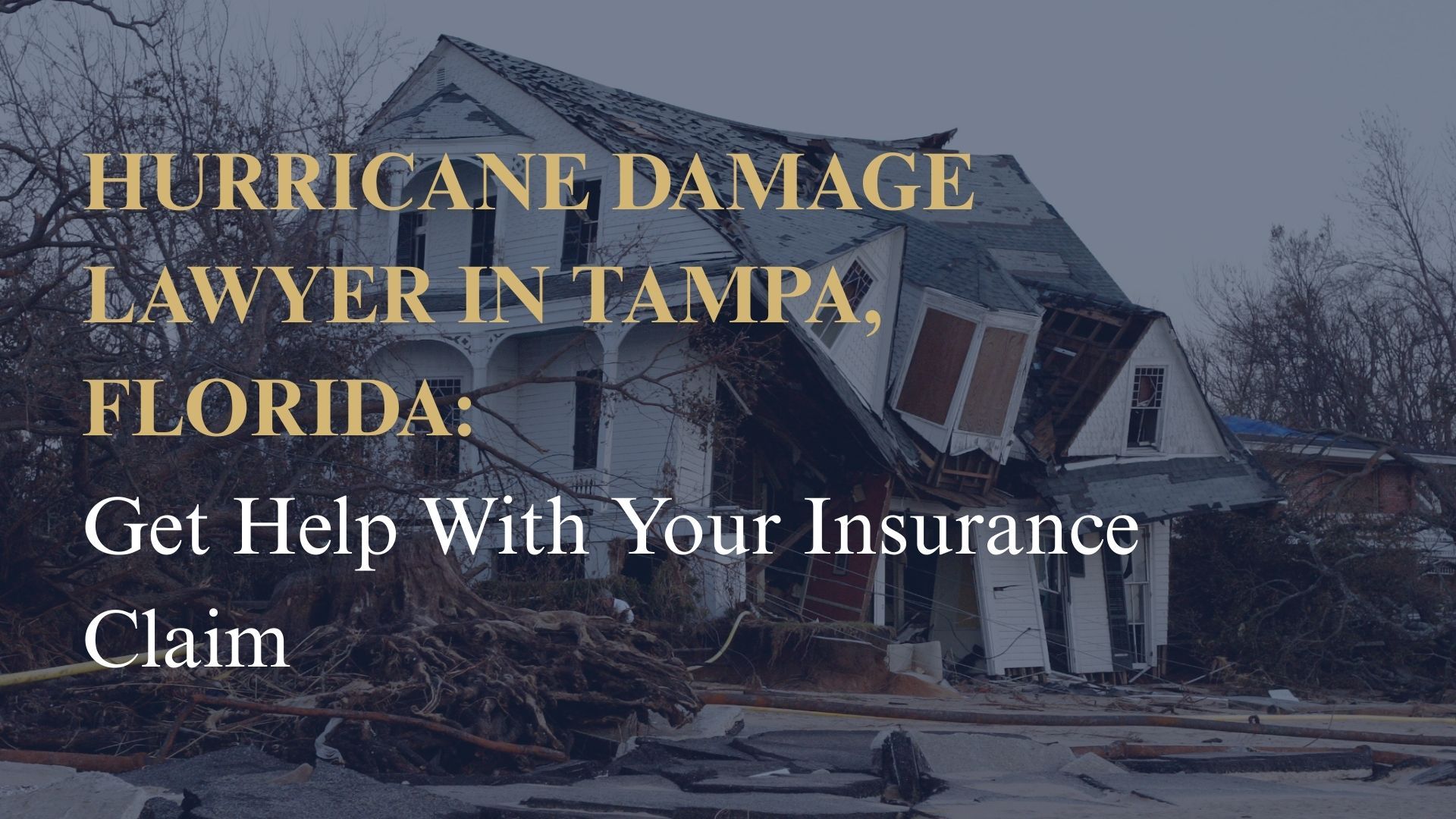 Hurricane Damage Lawyer in Tampa, Florida Get Help With Your Insurance Claim