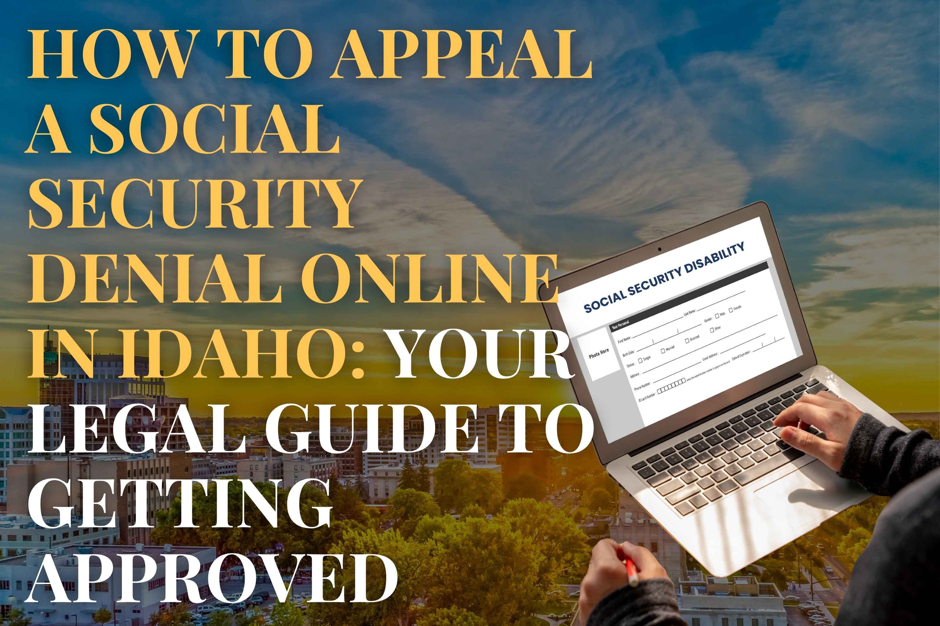  How to Appeal a Social Security Denial Online in Idaho: Your Legal Guide to Getting Approved